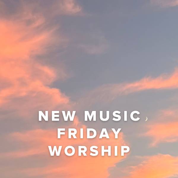 Sheet Music, Chords, & Multitracks for New Music Friday Worship