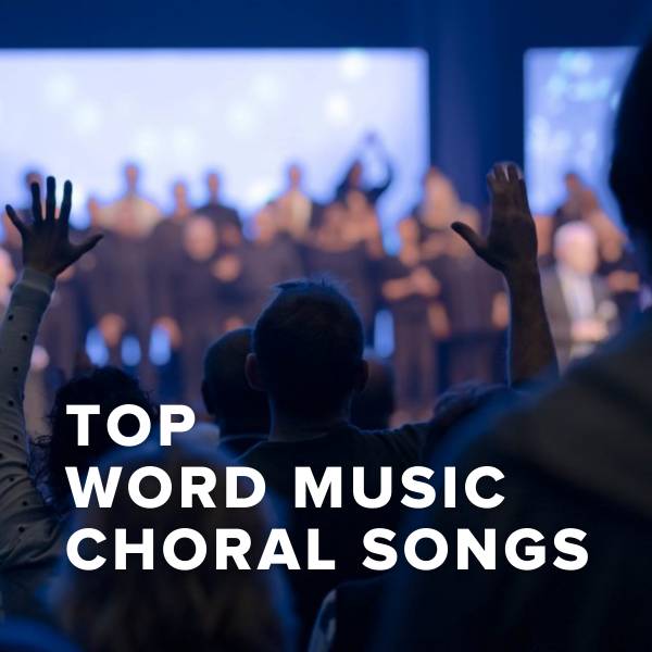 Sheet Music, Chords, & Multitracks for Top Word Music Choral Songs