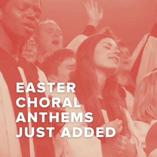 Sheet Music, Chords, & Multitracks for New Easter Choral Anthems Just Added