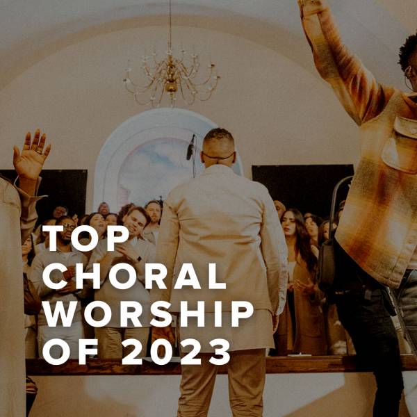 Sheet Music, Chords, & Multitracks for Top 100 Choral Worship Songs of 2023