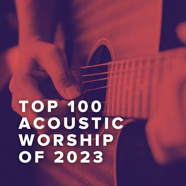 Sheet Music, Chords, & Multitracks for Top 100 Acoustic Worship Songs of 2023