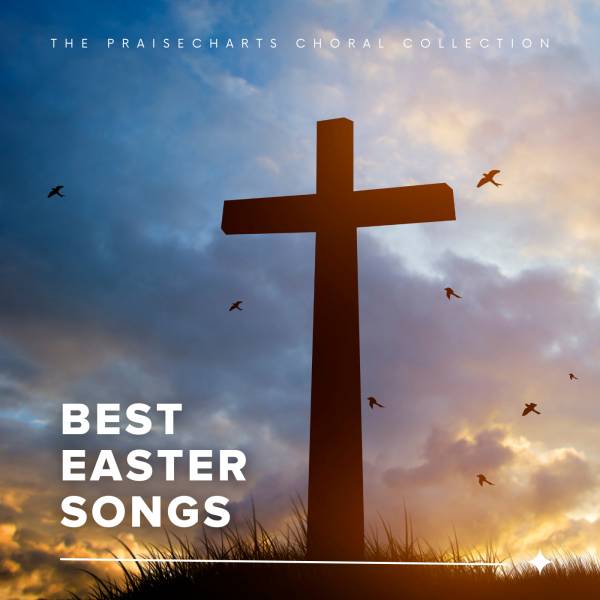 Sheet Music, Chords, & Multitracks for Best Easter Songs of PraiseCharts Choral