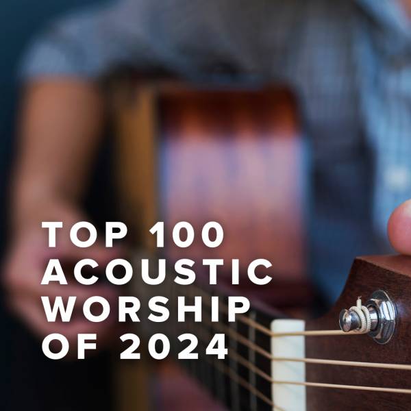 Sheet Music, Chords, & Multitracks for Top 100 Acoustic Worship Songs of 2024