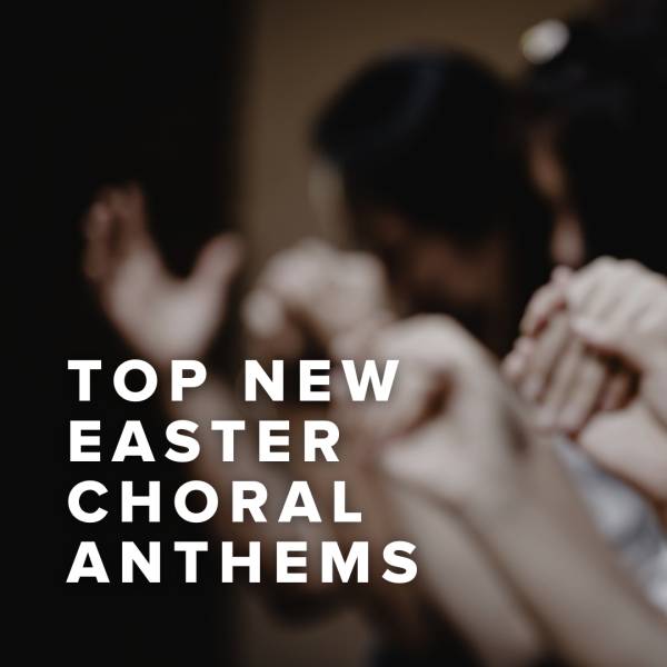 Sheet Music, Chords, & Multitracks for Top New Easter Choral Anthems of 2025