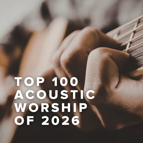 Sheet Music, Chords, & Multitracks for Top 100 Acoustic Worship Songs of 2026