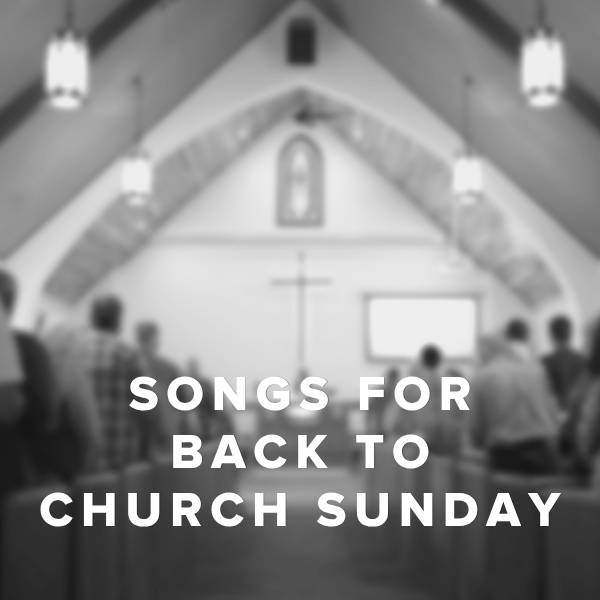Sheet Music, Chords, & Multitracks for Worship Songs for Back to Church Sunday