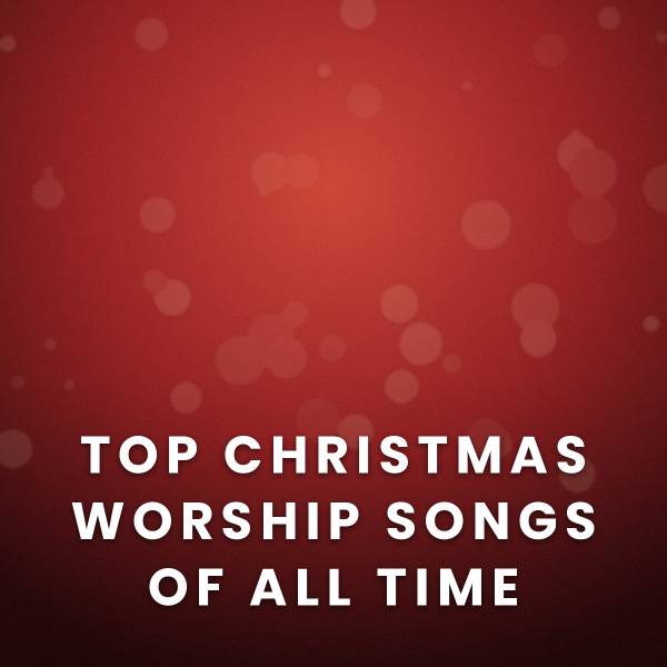Sheet Music, Chords, & Multitracks for Top 100 Christmas Worship Songs Of All Time