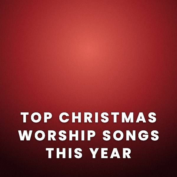 Sheet Music, Chords, & Multitracks for Top Christmas Worship Songs This Year