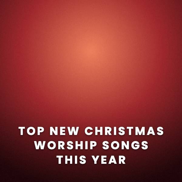 Sheet Music, Chords, & Multitracks for Top New Christmas Worship Songs This Year