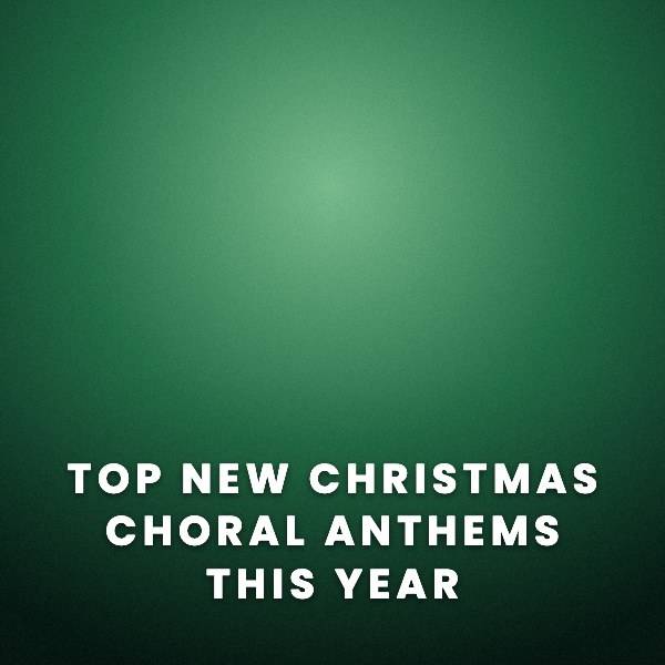 Sheet Music, Chords, & Multitracks for Top New Christmas Choral Anthems This Year