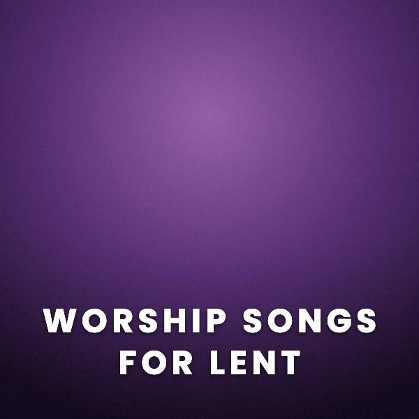 Sheet Music, Chords, & Multitracks for Worship Songs for Lent