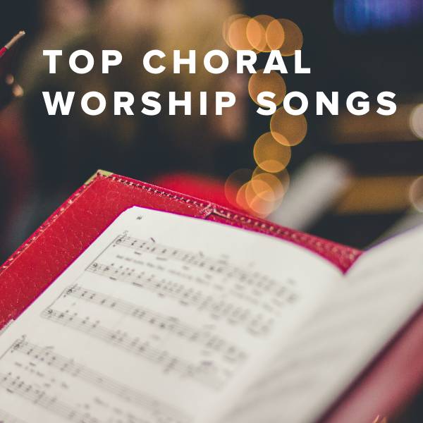 Sheet Music, Chords, & Multitracks for Top Choral Worship Songs