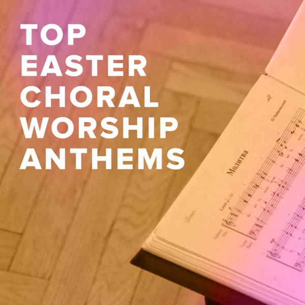 Sheet Music, Chords, & Multitracks for Top 100 Easter Choral Worship Anthems